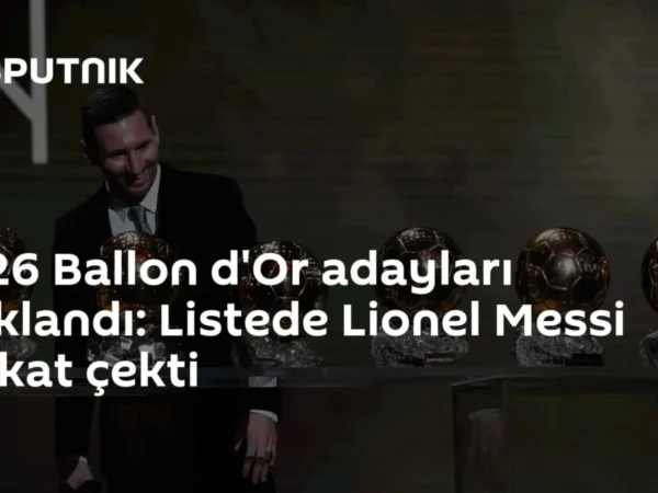 2026 Ballon d'Or adayları açıklandı: Listede Lionel Messi dikkat çekti