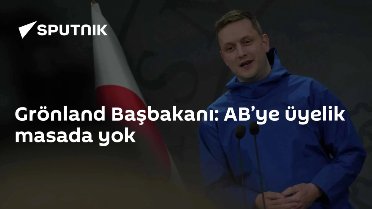 Grönland Başbakanı: AB’ye üyelik masada yok