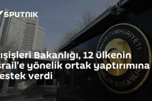 Dışişleri Bakanlığı, 12 ülkenin İsrail'e yönelik ortak yaptırımına destek verdi