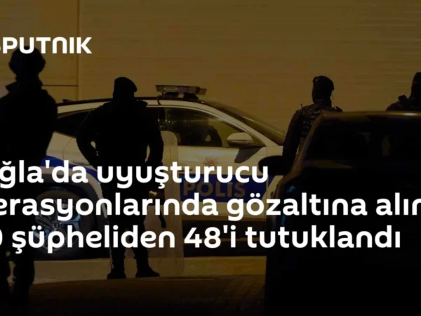 Muğla'da uyuşturucu operasyonlarında gözaltına alınan 310 şüpheliden 48'i tutuklandı