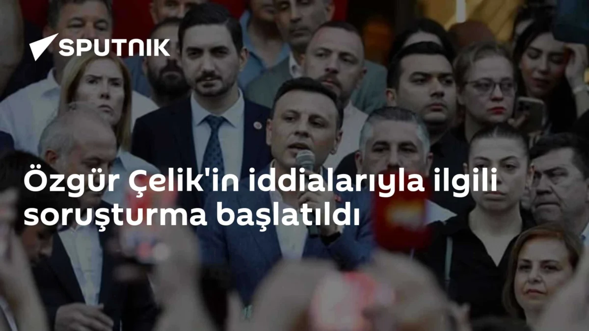 Özgür Çelik'in iddialarıyla ilgili soruşturma başlatıldı