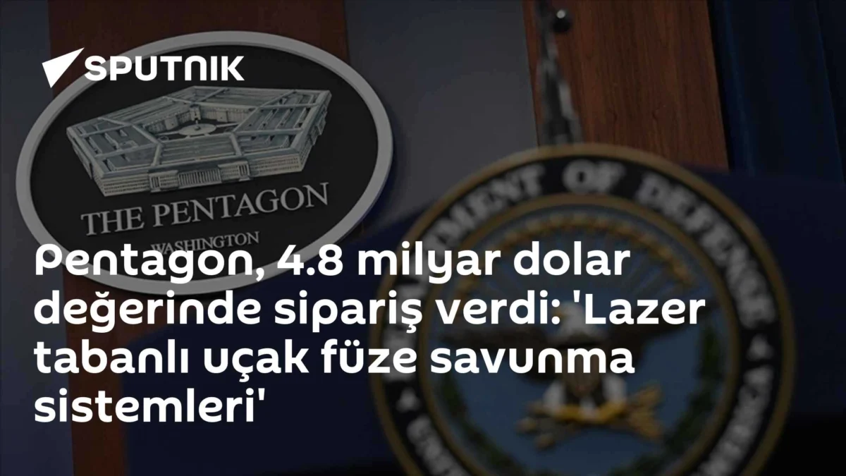 Pentagon, 4.8 milyar dolar değerinde sipariş verdi: 'Lazer tabanlı uçak füze savunma sistemleri'