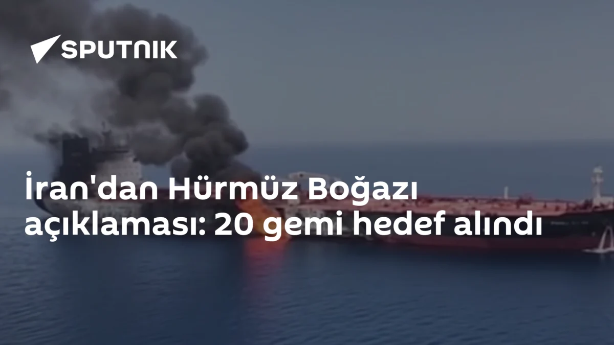 İran'dan Hürmüz Boğazı açıklaması: 20 gemi hedef alındı