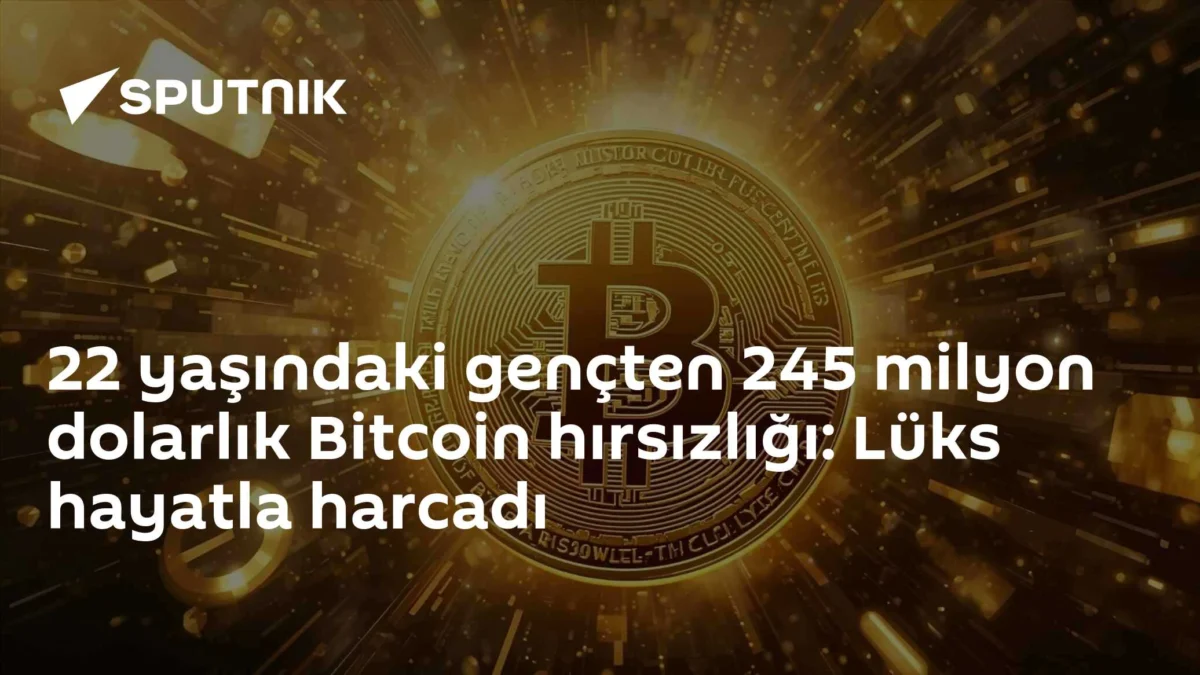 22 yaşındaki gençten 245 milyon dolarlık Bitcoin hırsızlığı: Lüks hayatla harcadı