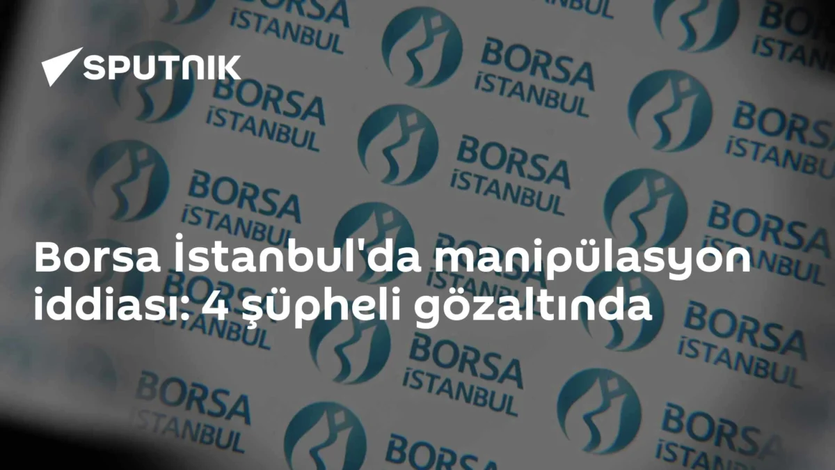 Borsa İstanbul'da manipülasyon iddiası: 4 şüpheli gözaltında