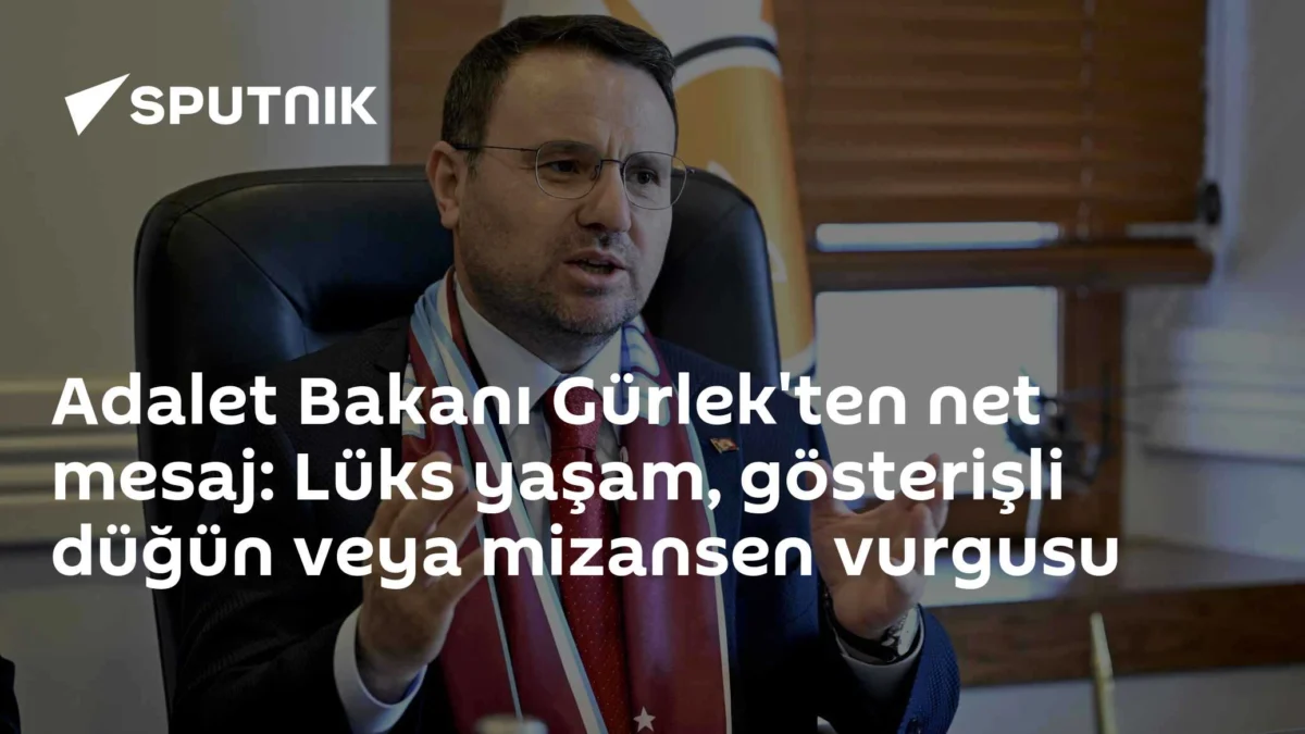 Adalet Bakanı Gürlek'ten net mesaj: Lüks yaşam, gösterişli düğün veya mizansen vurgusu