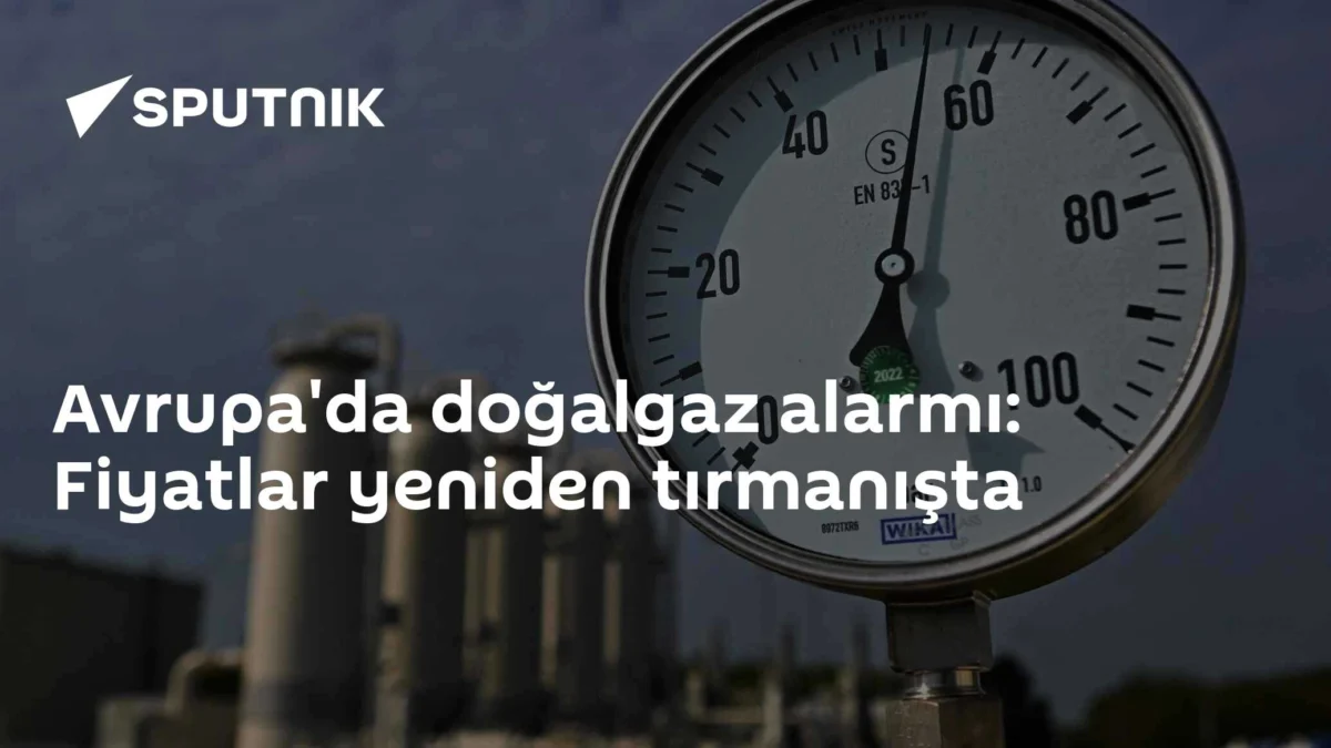 Avrupa'da doğalgaz alarmı: Fiyatlar yeniden tırmanışta