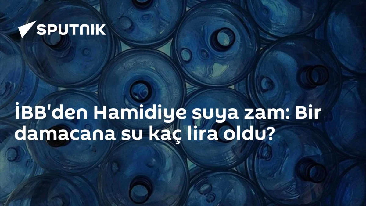 İBB'den Hamidiye suya zam: Bir damacana su kaç lira oldu?
