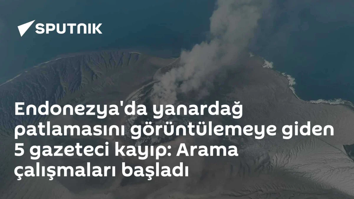 Endonezya'da yanardağ patlamasını görüntülemeye giden 5 gazeteci kayıp: Arama çalışmaları başladı