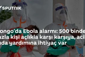 Kongo'da Ebola alarmı: 500 binden fazla kişi açlıkla karşı karşıya, acil gıda yardımına ihtiyaç var