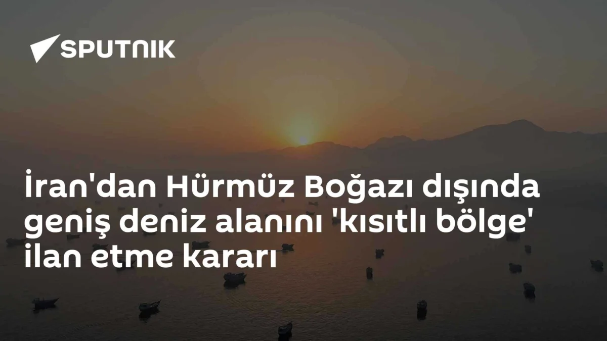 İran'dan Hürmüz Boğazı dışında geniş deniz alanını 'kısıtlı bölge' ilan etme kararı