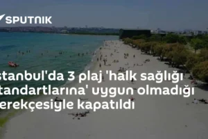 İstanbul'da 3 plaj 'halk sağlığı standartlarına' uygun olmadığı gerekçesiyle kapatıldı