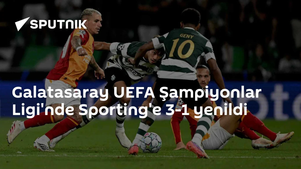 Galatasaray UEFA Şampiyonlar Ligi'nde Sporting'e 3-1 yenildi