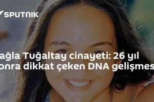 Çağla Tuğaltay cinayeti: 26 yıl sonra dikkat çeken DNA gelişmesi