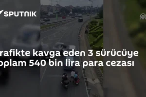Trafikte kavga eden 3 sürücüye toplam 540 bin lira para cezası