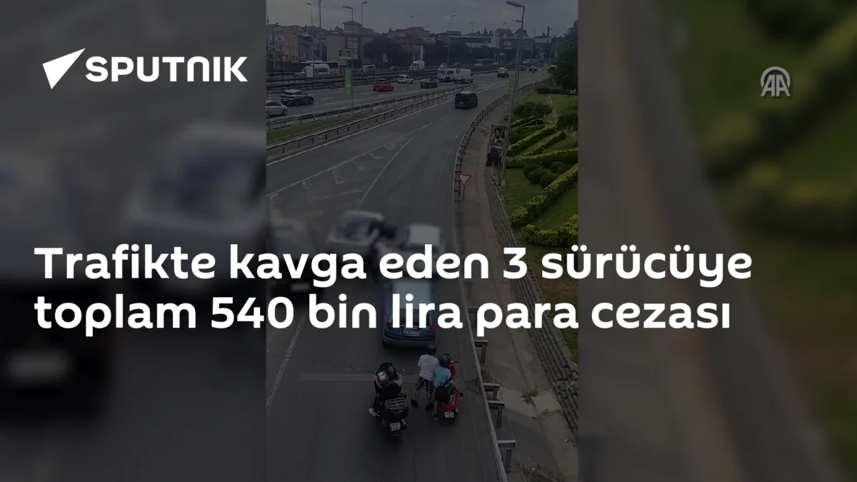 Trafikte kavga eden 3 sürücüye toplam 540 bin lira para cezası