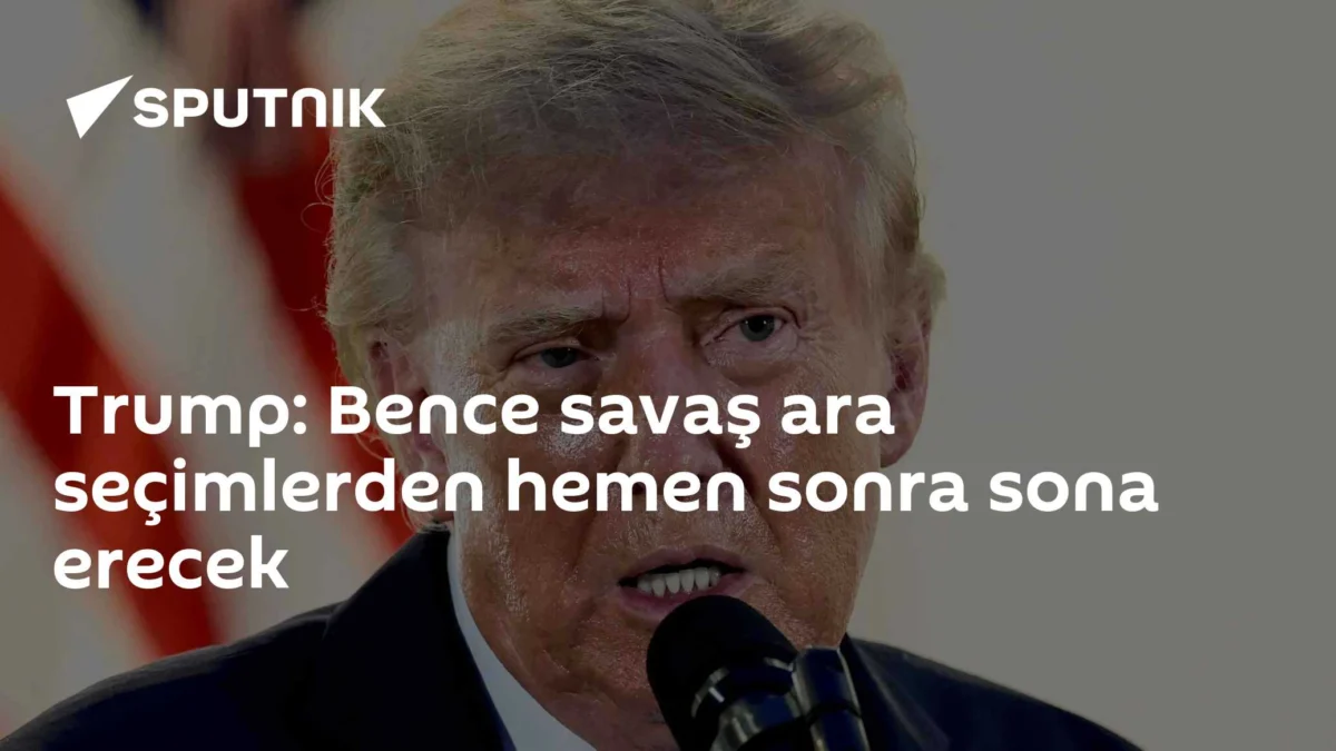 Trump: Bence savaş ara seçimlerden hemen sonra sona erecek