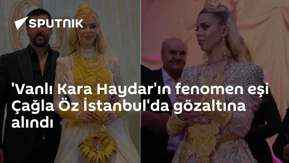'Vanlı Kara Haydar'ın fenomen eşi Çağla Öz İstanbul'da gözaltına alındı