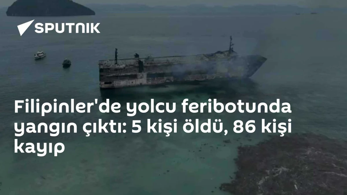 Filipinler'de yolcu feribotunda yangın çıktı: 5 kişi öldü, 86 kişi kayıp