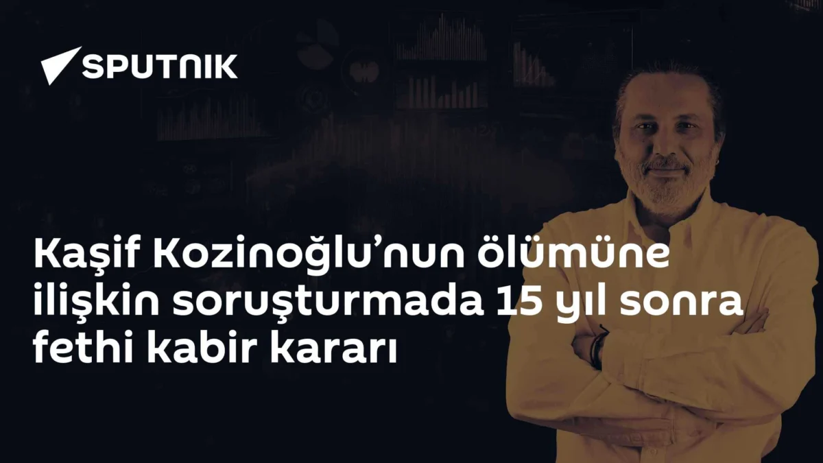 Kaşif Kozinoğlu’nun ölümüne ilişkin soruşturmada 15 yıl sonra fethi kabir kararı