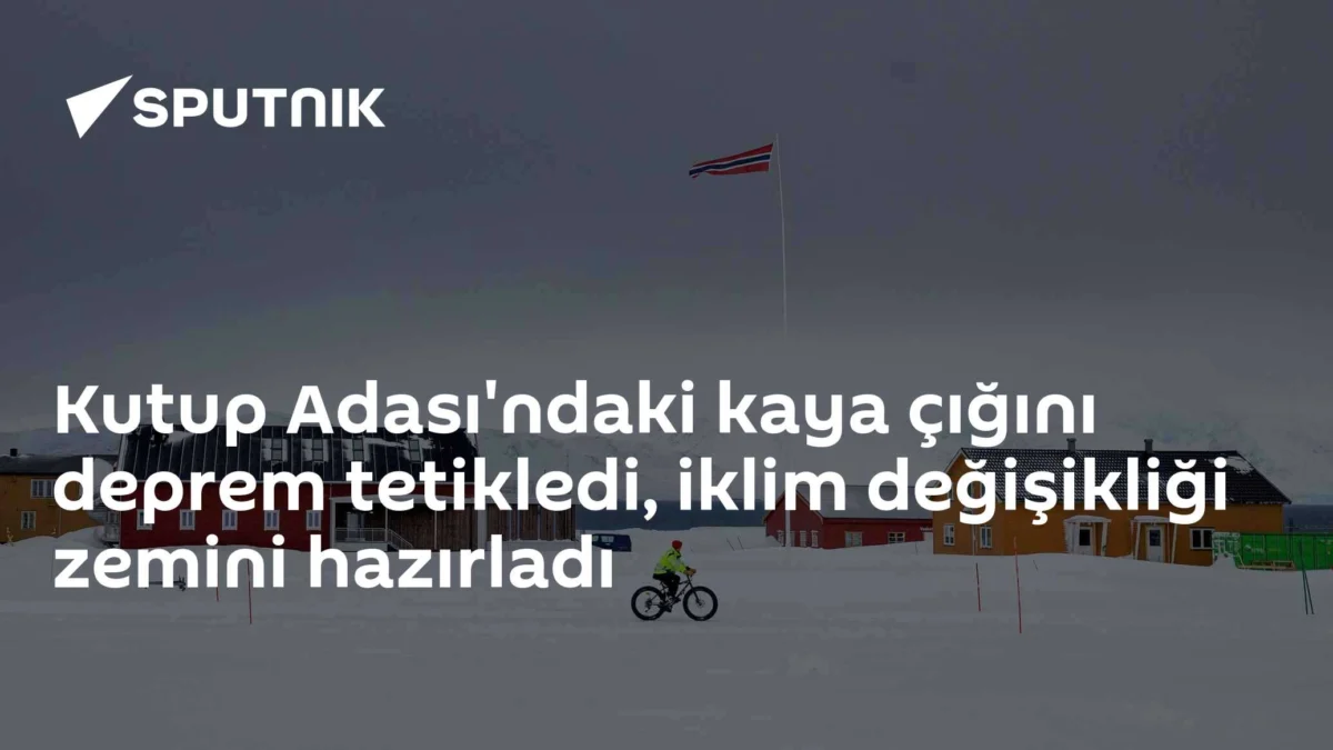 Kutup Adası'ndaki kaya çığını deprem tetikledi, iklim değişikliği zemini hazırladı