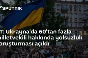 FT: Ukrayna’da 60’tan fazla milletvekili hakkında yolsuzluk soruşturması açıldı