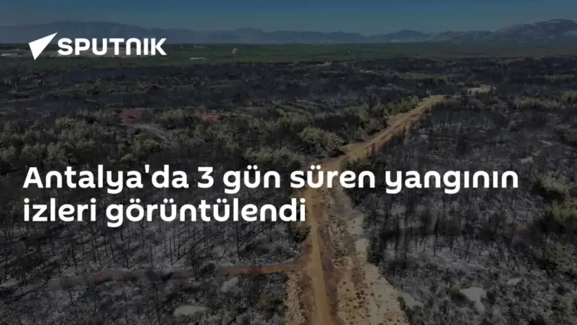 Antalya'da 3 gün süren yangının izleri görüntülendi