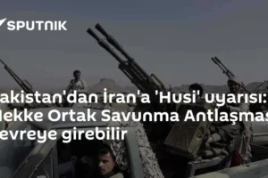 Pakistan'dan İran'a 'Husi' uyarısı: Mekke Ortak Savunma Antlaşması devreye girebilir