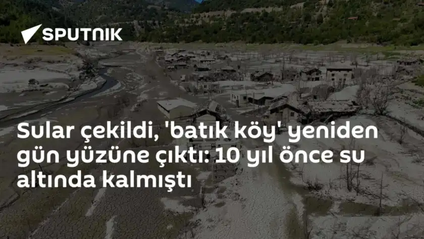 Sular çekildi, 'batık köy' yeniden gün yüzüne çıktı: 10 yıl önce su altında kalmıştı