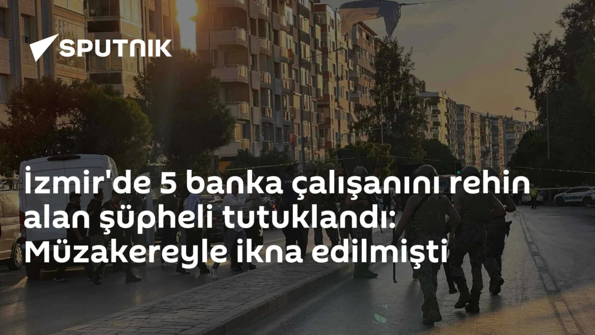İzmir'de 5 banka çalışanını rehin alan şüpheli tutuklandı: Müzakereyle ikna edilmişti