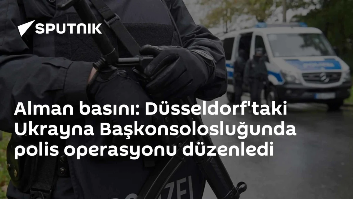 Alman basını: Düsseldorf'taki Ukrayna Başkonsolosluğunda polis operasyonu düzenledi