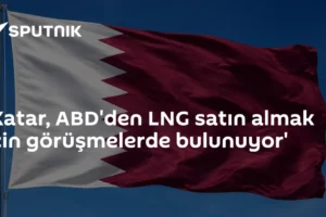 'Katar, ABD'den LNG satın almak için görüşmelerde bulunuyor'
