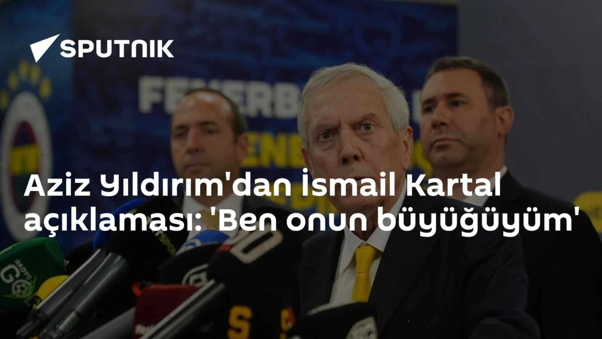 Aziz Yıldırım'dan İsmail Kartal açıklaması: 'Ben onun büyüğüyüm'