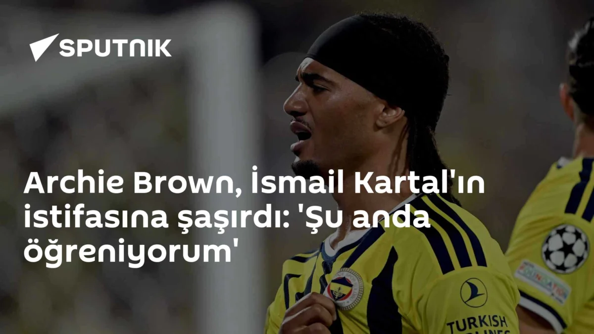 Archie Brown, İsmail Kartal'ın istifasına şaşırdı: 'Şu anda öğreniyorum'
