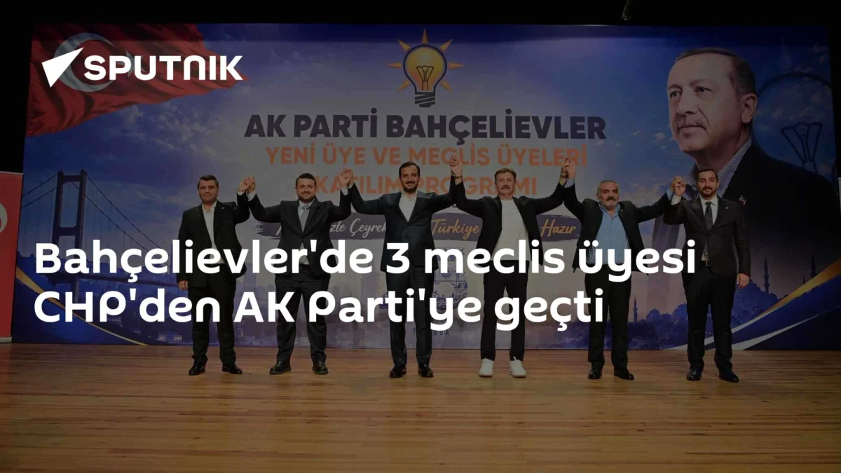 Bahçelievler'de 3 meclis üyesi CHP'den AK Parti'ye geçti