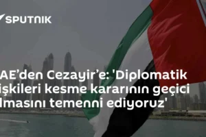 BAE’den Cezayir’e: 'Diplomatik ilişkileri kesme kararının geçici olmasını temenni ediyoruz'