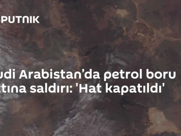 Suudi Arabistan’da petrol boru hattına saldırı: 'Hat kapatıldı'