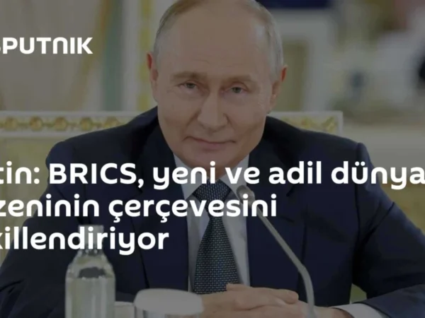 Putin: BRICS, yeni ve adil dünya düzeninin çerçevesini şekillendiriyor