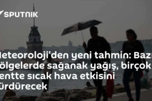 Meteoroloji'den yeni tahmin: Bazı bölgelerde sağanak yağış, birçok kentte sıcak hava etkisini sürdürecek