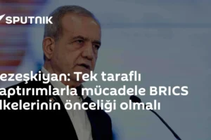Pezeşkiyan: Tek taraflı yaptırımlarla mücadele BRICS ülkelerinin önceliği olmalı