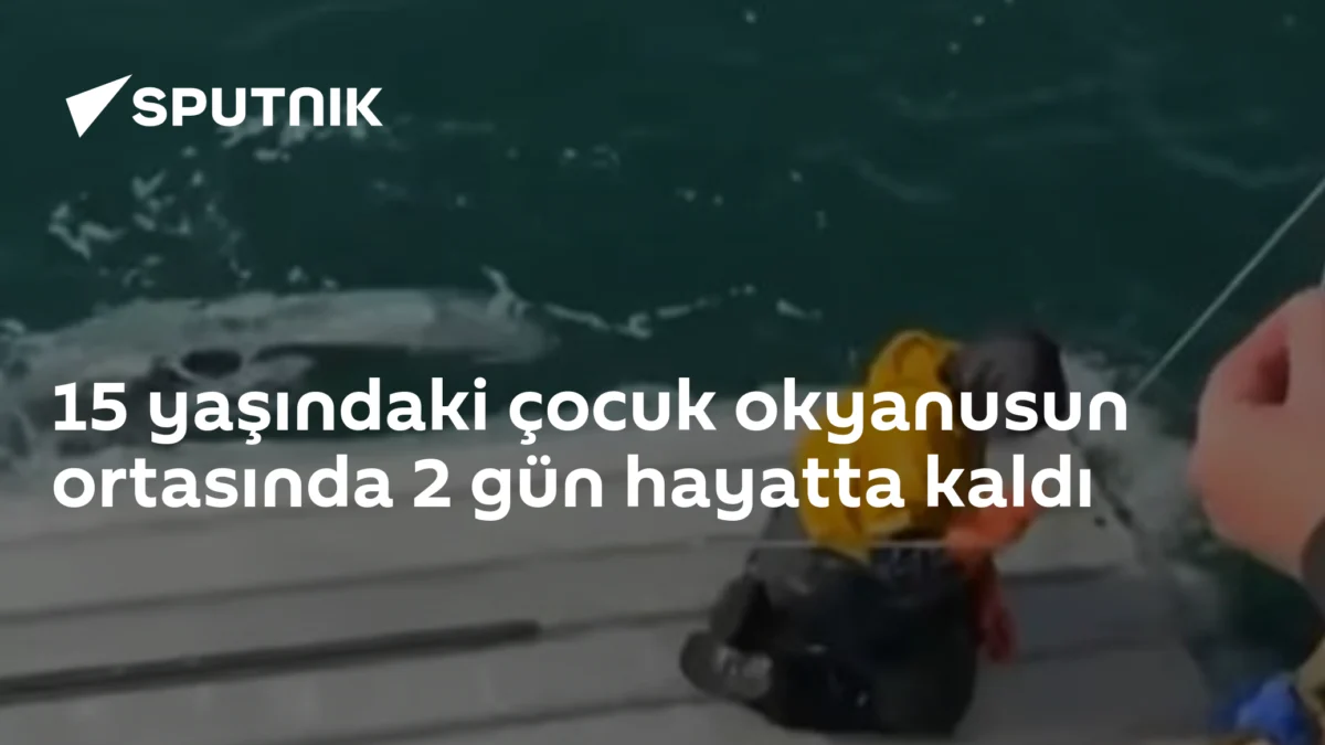 15 yaşındaki çocuk okyanusun ortasında 2 gün hayatta kaldı