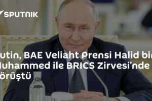 Putin, BAE Veliaht Prensi Halid bin Muhammed ile BRICS Zirvesi’nde görüştü