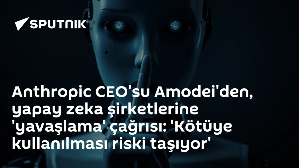 Anthropic CEO'su Amodei'den, yapay zeka şirketlerine 'yavaşlama' çağrısı: 'Kötüye kullanılması riski taşıyor'