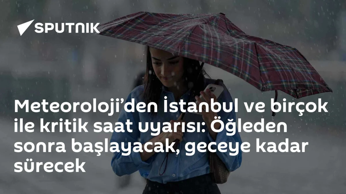 Meteoroloji’den İstanbul ve birçok ile kritik saat uyarısı: Öğleden sonra başlayacak, geceye kadar sürecek