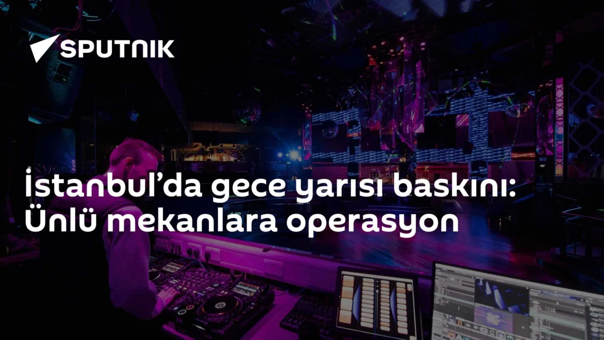 İstanbul’da gece yarısı baskını: Ünlü mekanlara operasyon