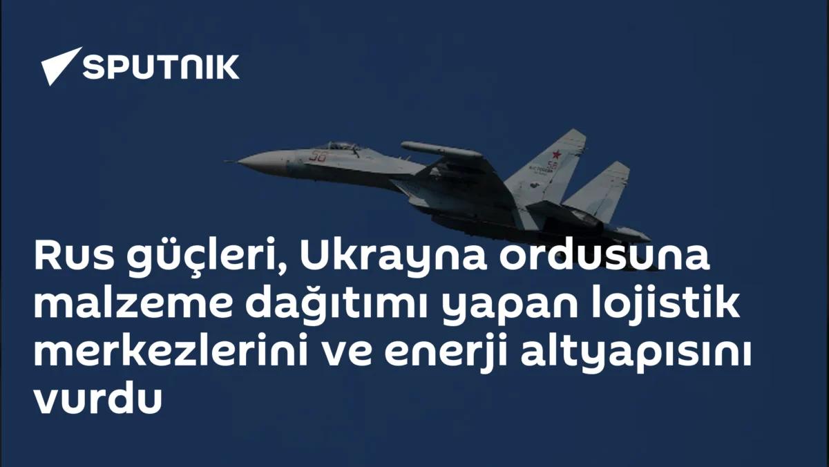 Rus güçleri, Ukrayna ordusuna malzeme dağıtımı yapan lojistik merkezlerini ve enerji altyapısını vurdu