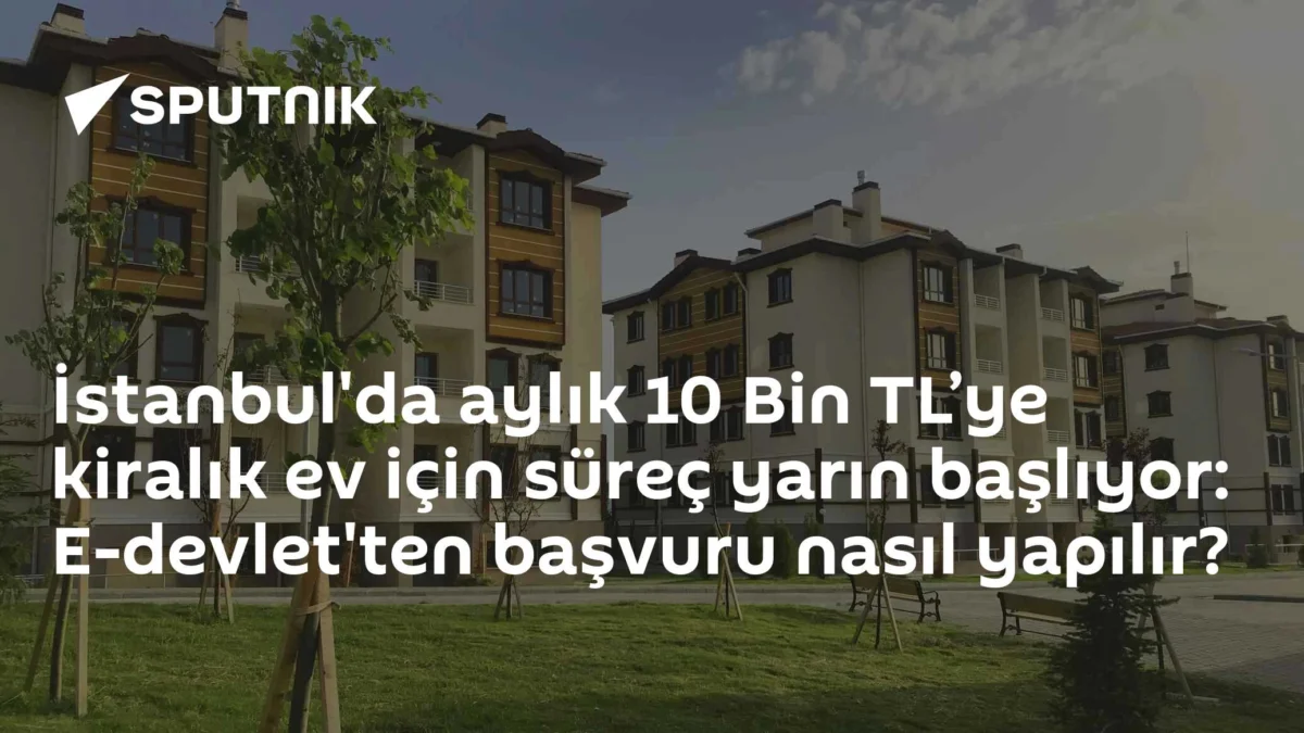 İstanbul'da aylık 10 Bin TL’ye kiralık ev için süreç yarın başlıyor: E-devlet'ten başvuru nasıl yapılır?