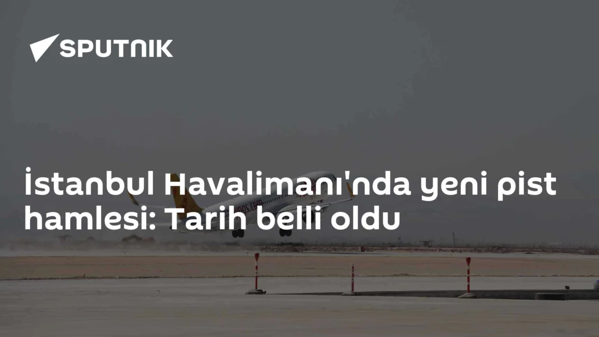 İstanbul Havalimanı'nda yeni pist hamlesi: Tarih belli oldu