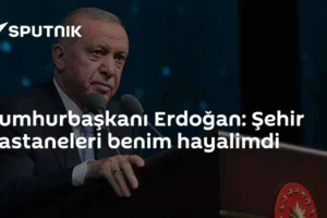 Cumhurbaşkanı Erdoğan: Şehir hastaneleri benim hayalimdi