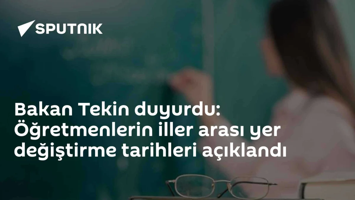 Bakan Tekin duyurdu: Öğretmenlerin iller arası yer değiştirme tarihleri açıklandı
